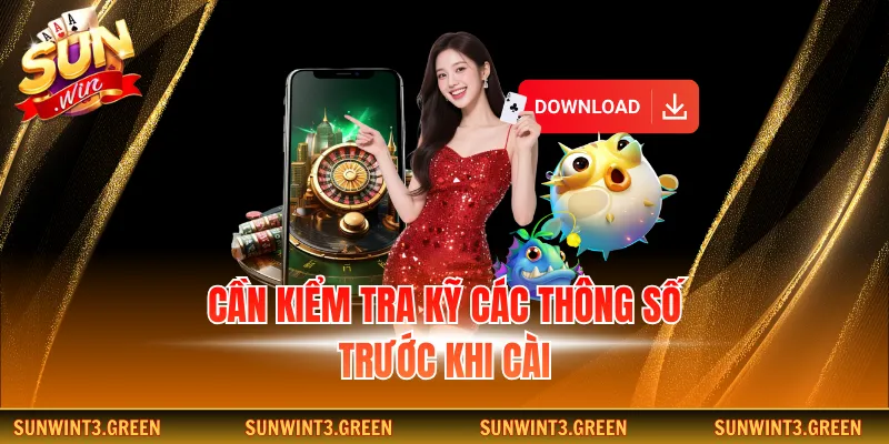 Cần kiểm tra kỹ các thông số trước khi cài