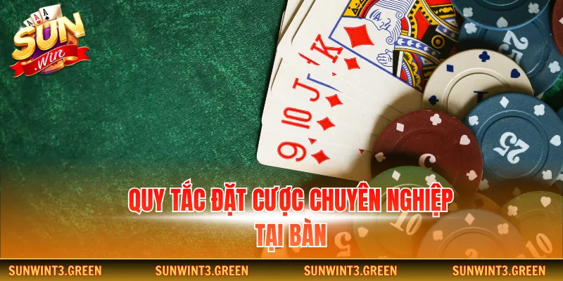 Quy tắc đặt cược chuyên nghiệp tại bàn