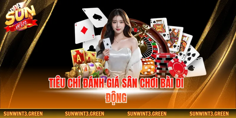 Tiêu chí đánh giá sân chơi bài di động